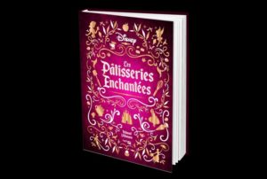 Les pâtisseries enchantées disney gastronogeek
